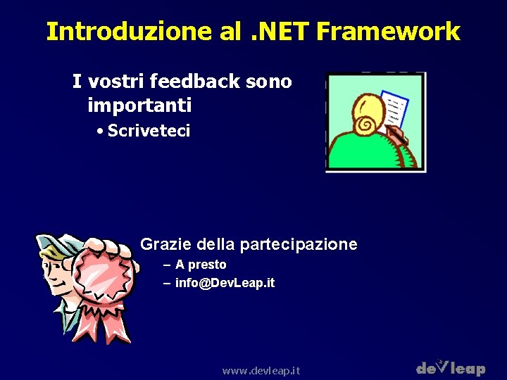 Introduzione al. NET Framework I vostri feedback sono importanti • Scriveteci Grazie della partecipazione