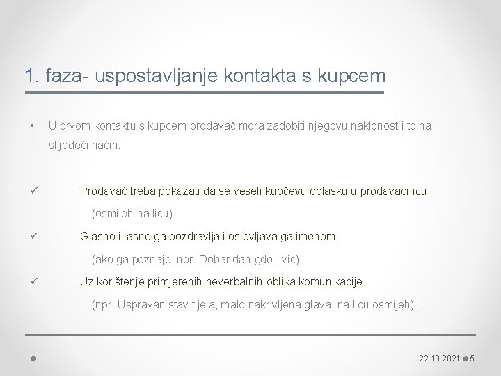 1. faza- uspostavljanje kontakta s kupcem • U prvom kontaktu s kupcem prodavač mora