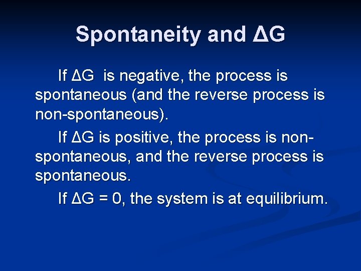 Spontaneity and ΔG If ΔG is negative, the process is spontaneous (and the reverse