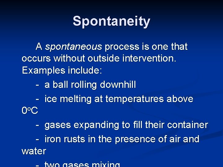 Spontaneity A spontaneous process is one that occurs without outside intervention. Examples include: -