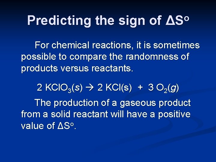 Predicting the sign of ΔSo For chemical reactions, it is sometimes possible to compare
