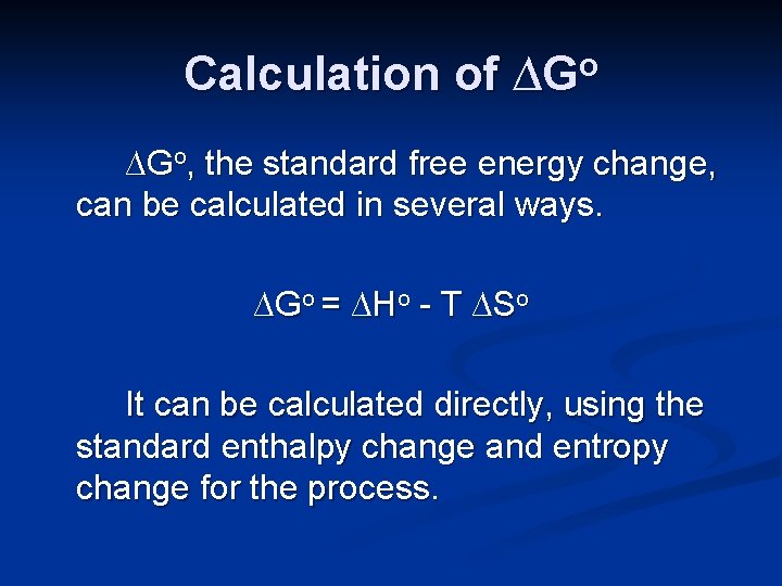 Calculation of ∆Go, the standard free energy change, can be calculated in several ways.