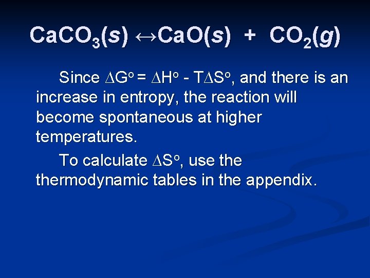 Ca. CO 3(s) ↔Ca. O(s) + CO 2(g) Since ∆Go = ∆Ho - T∆So,