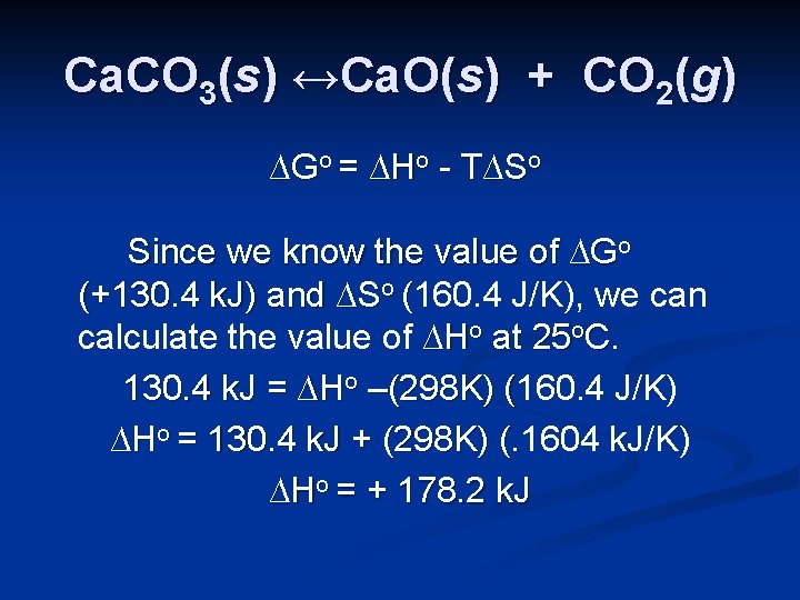 Ca. CO 3(s) ↔Ca. O(s) + CO 2(g) ∆Go = ∆Ho - T∆So Since