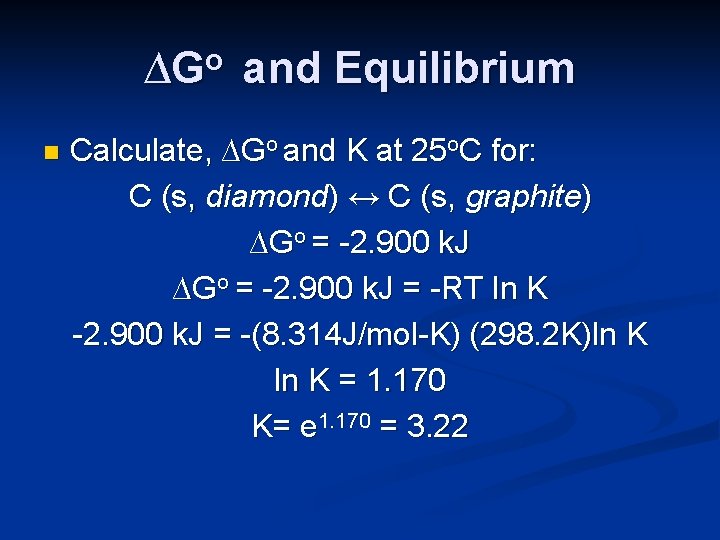 ∆Go and Equilibrium n Calculate, ∆Go and K at 25 o. C for: C