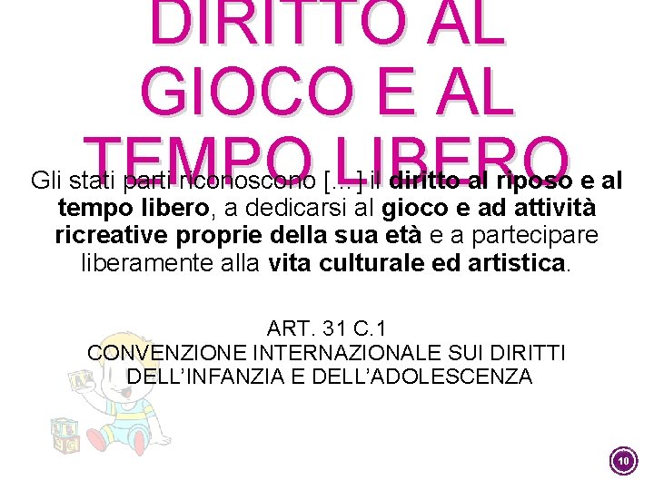 DIRITTO AL GIOCO E AL TEMPO LIBERO Gli stati parti riconoscono […] il diritto