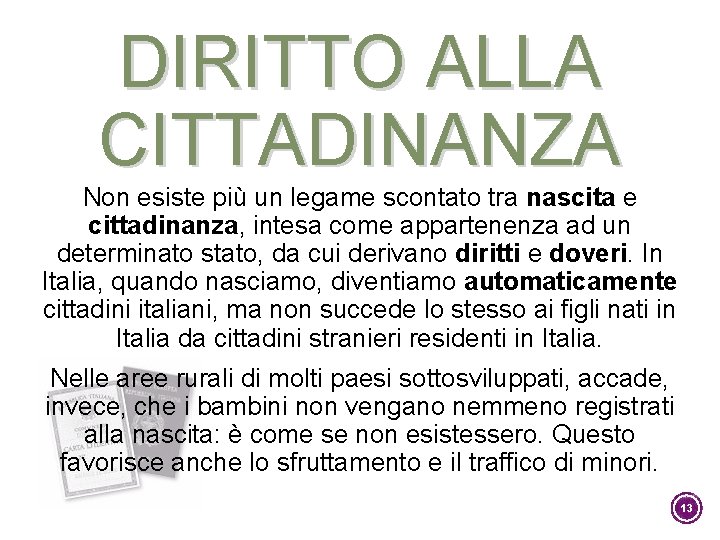 DIRITTO ALLA CITTADINANZA Non esiste più un legame scontato tra nascita e cittadinanza, intesa