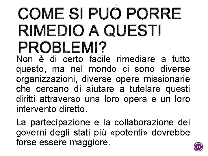 COME SI PUÒ PORRE RIMEDIO A QUESTI PROBLEMI? Non è di certo facile rimediare