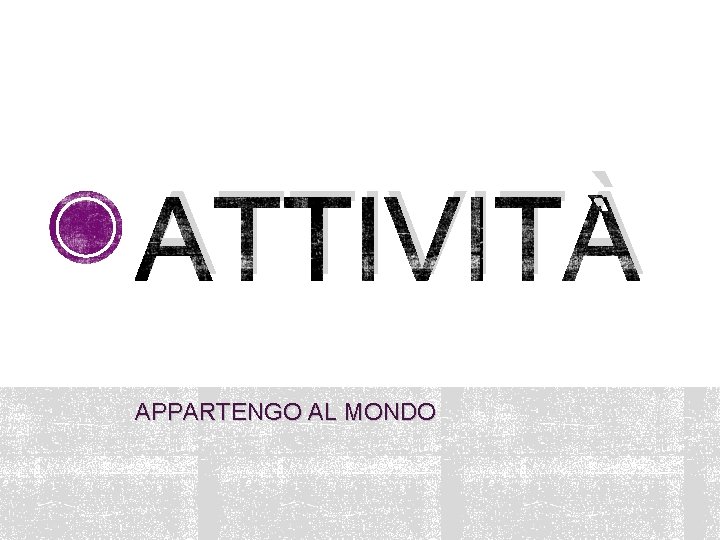 ATTIVITÀ APPARTENGO AL MONDO 