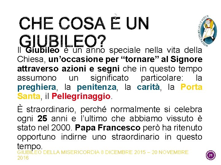 CHE COSA È UN GIUBILEO? Il Giubileo è un anno speciale nella vita della