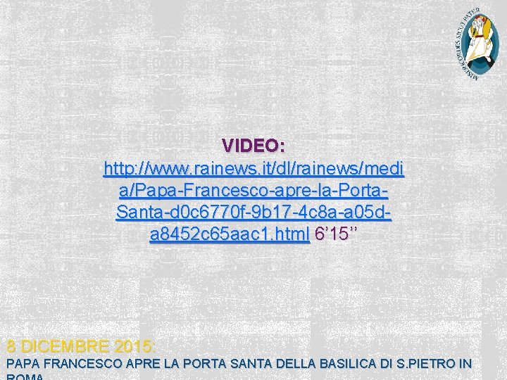 VIDEO: http: //www. rainews. it/dl/rainews/medi a/Papa-Francesco-apre-la-Porta. Santa-d 0 c 6770 f-9 b 17 -4