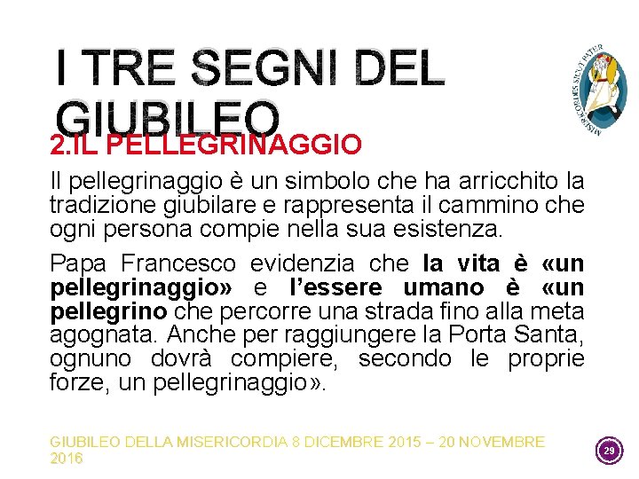 I TRE SEGNI DEL GIUBILEO 2. IL PELLEGRINAGGIO Il pellegrinaggio è un simbolo che