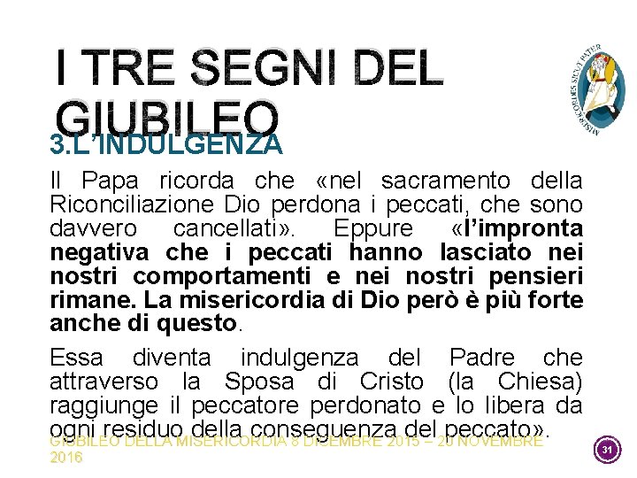 I TRE SEGNI DEL GIUBILEO 3. L’INDULGENZA Il Papa ricorda che «nel sacramento della