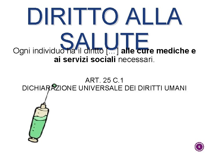 DIRITTO ALLA SALUTE Ogni individuo ha il diritto […] alle cure mediche e ai