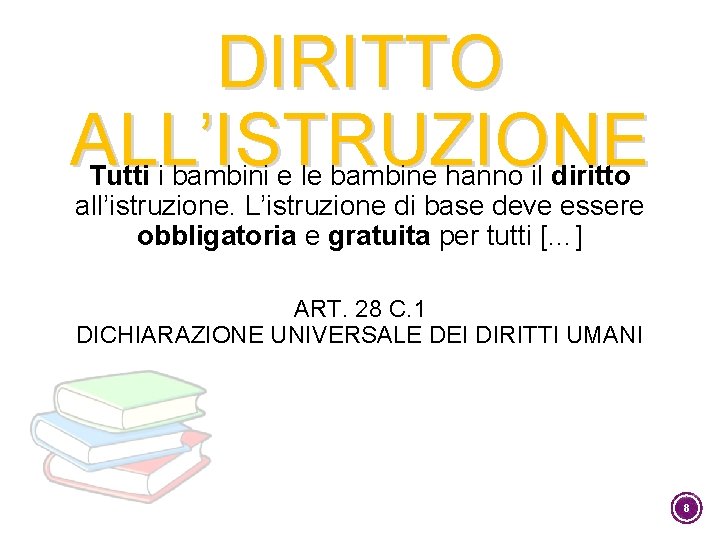 DIRITTO ALL’ISTRUZIONE Tutti i bambini e le bambine hanno il diritto all’istruzione. L’istruzione di