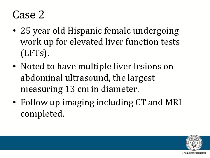 Case 2 • 25 year old Hispanic female undergoing work up for elevated liver