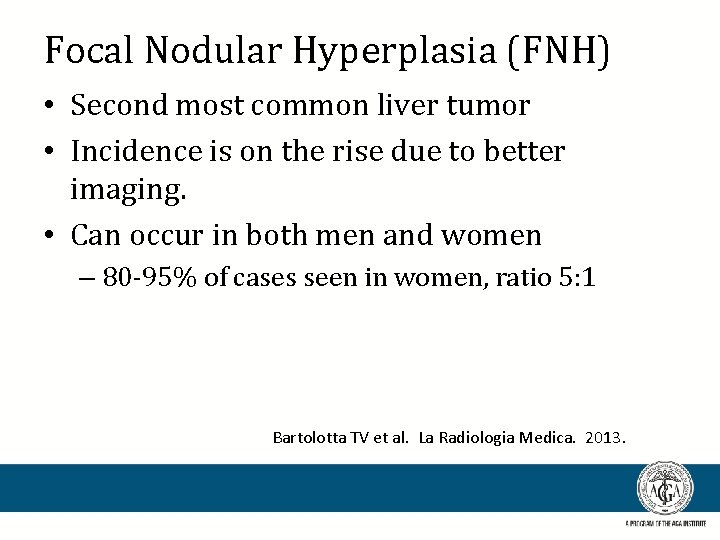Focal Nodular Hyperplasia (FNH) • Second most common liver tumor • Incidence is on