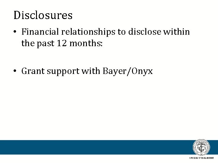 Disclosures • Financial relationships to disclose within the past 12 months: • Grant support