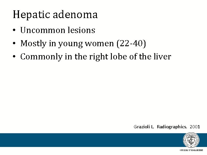 Hepatic adenoma • Uncommon lesions • Mostly in young women (22 -40) • Commonly