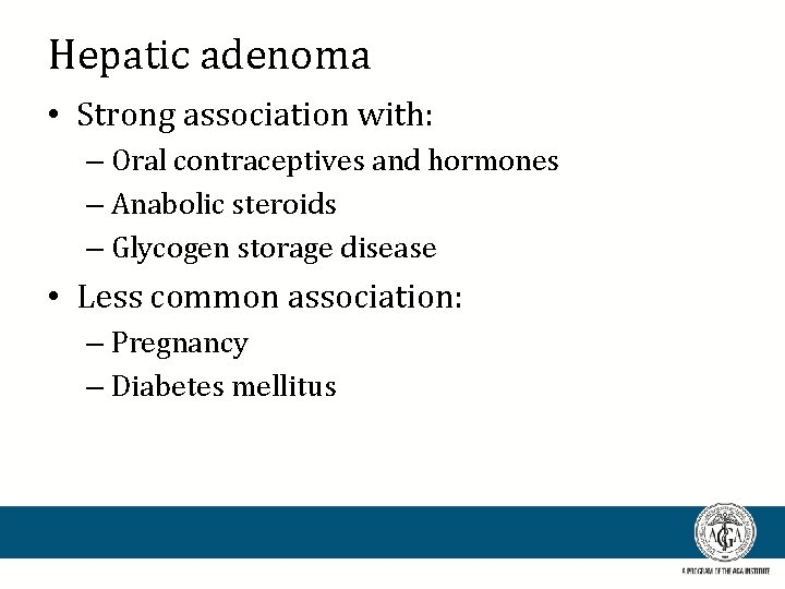 Hepatic adenoma • Strong association with: – Oral contraceptives and hormones – Anabolic steroids