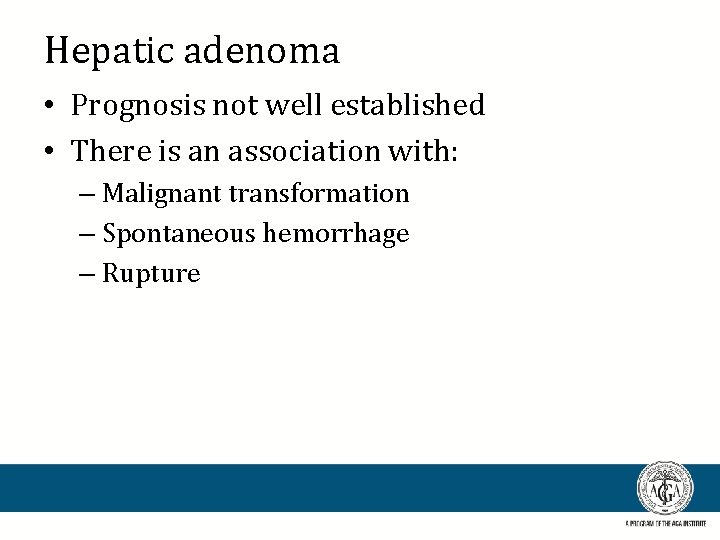 Hepatic adenoma • Prognosis not well established • There is an association with: –