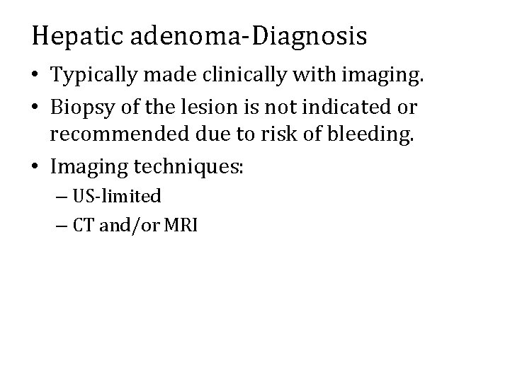 Hepatic adenoma-Diagnosis • Typically made clinically with imaging. • Biopsy of the lesion is