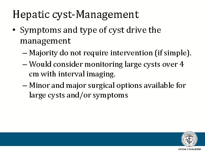 Hepatic cyst-Management • Symptoms and type of cyst drive the management – Majority do