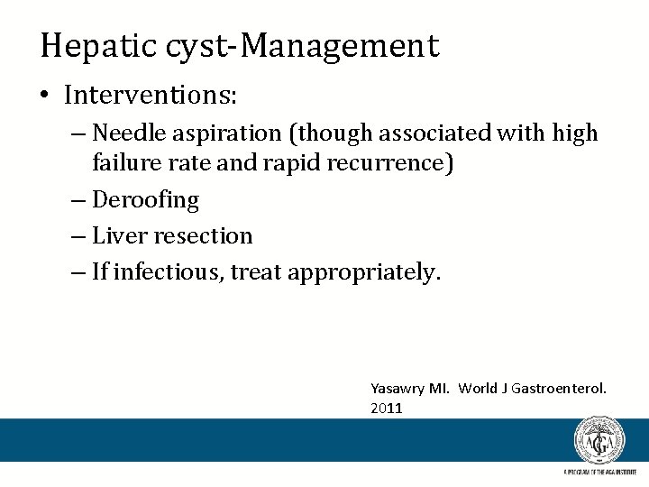 Hepatic cyst-Management • Interventions: – Needle aspiration (though associated with high failure rate and