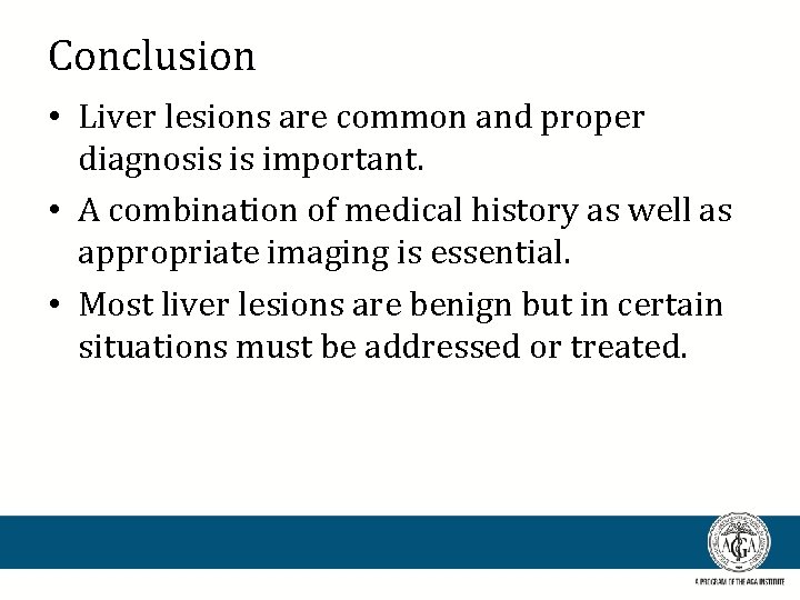 Conclusion • Liver lesions are common and proper diagnosis is important. • A combination