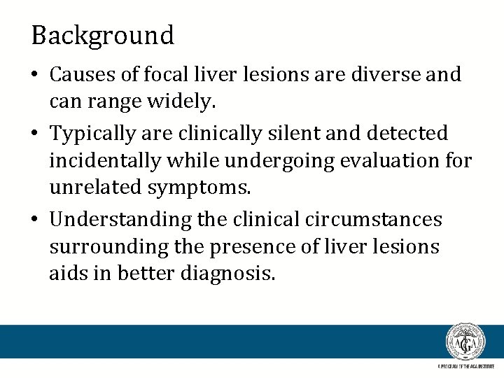 Background • Causes of focal liver lesions are diverse and can range widely. •