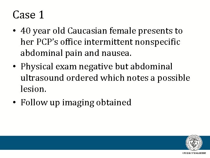 Case 1 • 40 year old Caucasian female presents to her PCP’s office intermittent