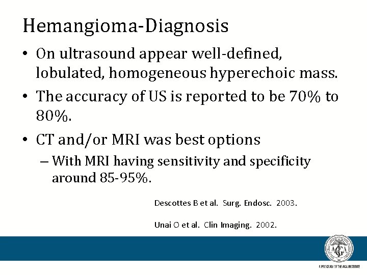 Hemangioma-Diagnosis • On ultrasound appear well-defined, lobulated, homogeneous hyperechoic mass. • The accuracy of