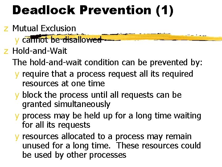 Deadlock Prevention (1) z Mutual Exclusion y cannot be disallowed z Hold-and-Wait The hold-and-wait