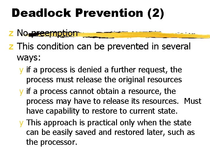 Deadlock Prevention (2) z No preemption z This condition can be prevented in several