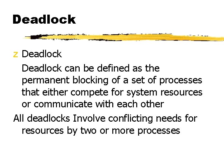 Deadlock z Deadlock can be defined as the permanent blocking of a set of