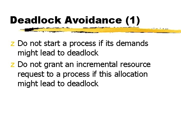 Deadlock Avoidance (1) z Do not start a process if its demands might lead