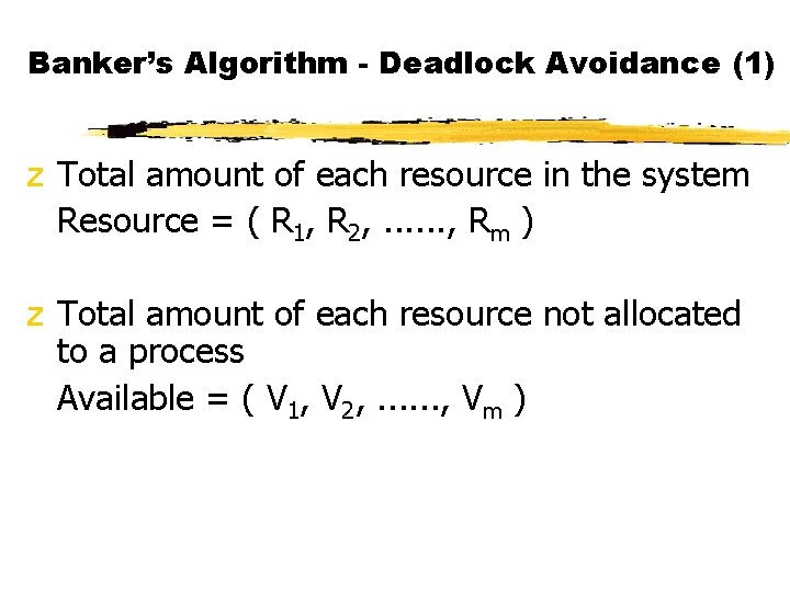 Banker’s Algorithm - Deadlock Avoidance (1) z Total amount of each resource in the