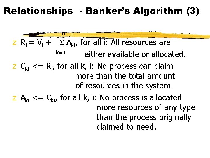 Relationships - Banker’s Algorithm (3) n z Ri = Vi + S Aki, for