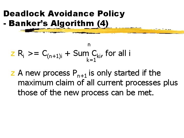 Deadlock Avoidance Policy - Banker’s Algorithm (4) n z Ri >= C(n+1)i + Sum