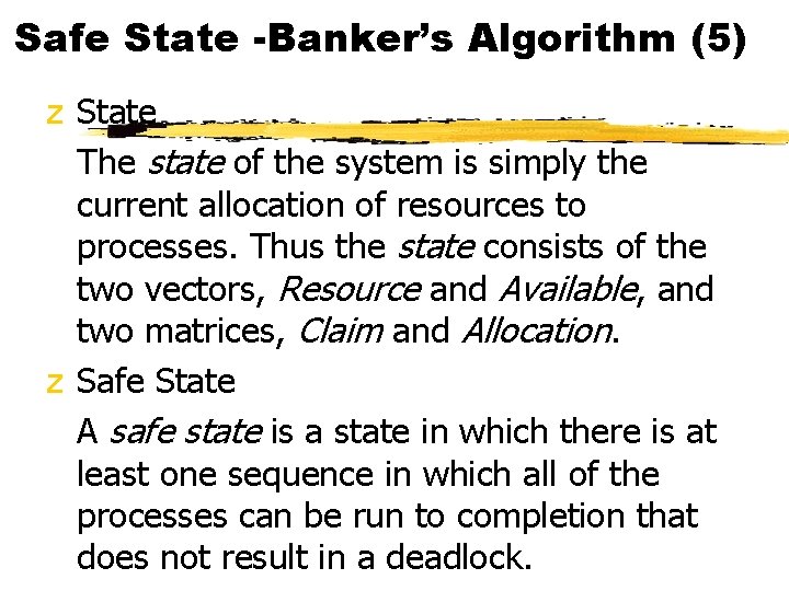 Safe State -Banker’s Algorithm (5) z State The state of the system is simply