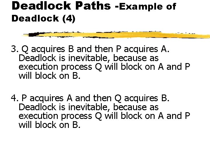 Deadlock Paths -Example of Deadlock (4) 3. Q acquires B and then P acquires