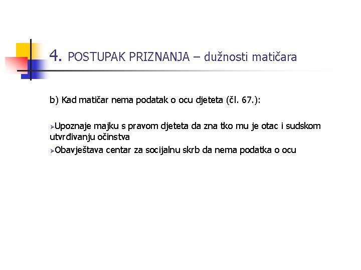 4. POSTUPAK PRIZNANJA – dužnosti matičara b) Kad matičar nema podatak o ocu djeteta