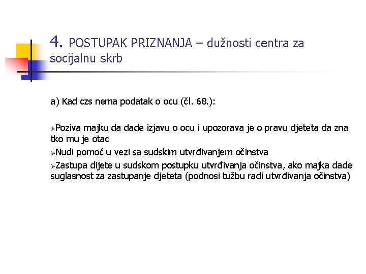 4. POSTUPAK PRIZNANJA – dužnosti centra za socijalnu skrb a) Kad czs nema podatak