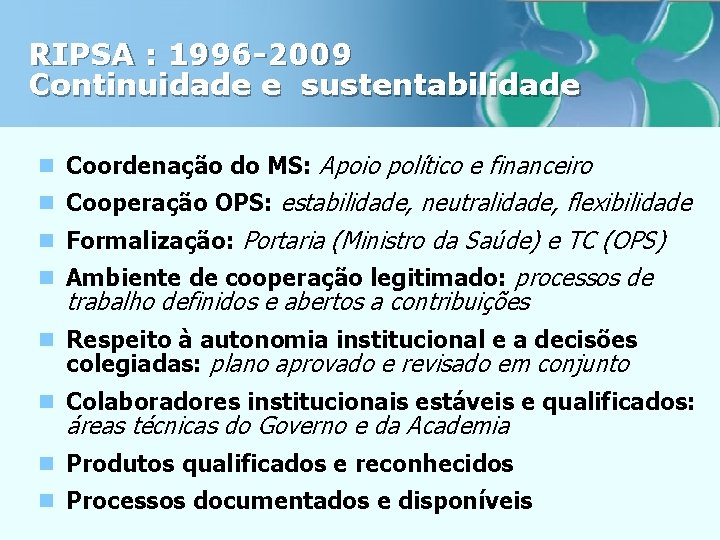 RIPSA : 1996 -2009 Continuidade e sustentabilidade n Coordenação do MS: Apoio político e