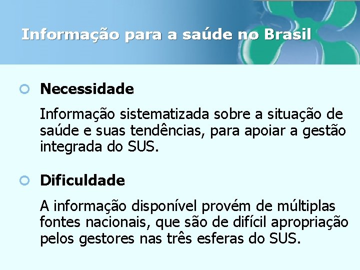 Informação para a saúde no Brasil ¢ Necessidade ¢ Informação sistematizada sobre a situação