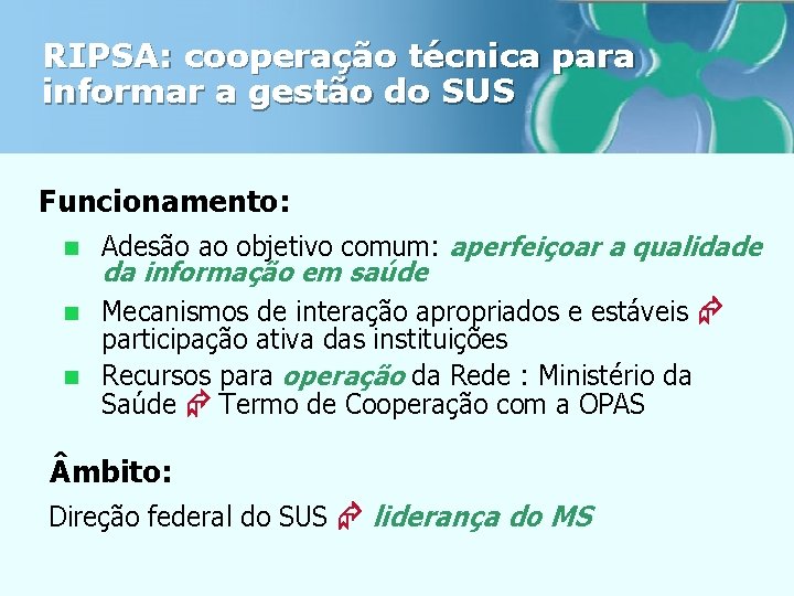 RIPSA: cooperação técnica para informar a gestão do SUS Funcionamento: Adesão ao objetivo comum: