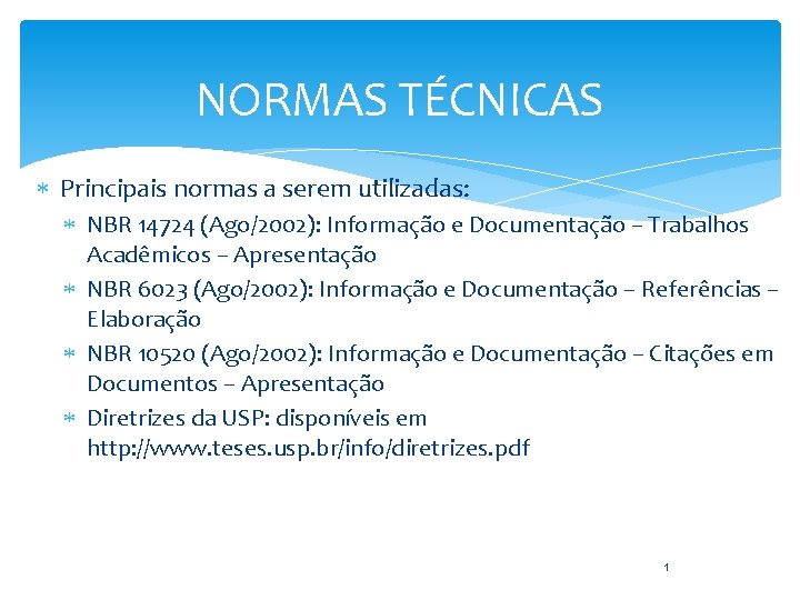 NORMAS TÉCNICAS Principais normas a serem utilizadas: NBR 14724 (Ago/2002): Informação e Documentação –