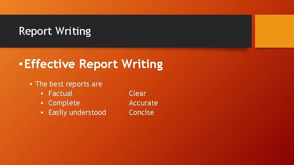 Report Writing • Effective Report Writing • The best reports are • Factual •