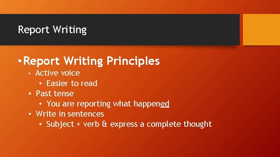 Report Writing • Report Writing Principles Active voice • Easier to read • Past