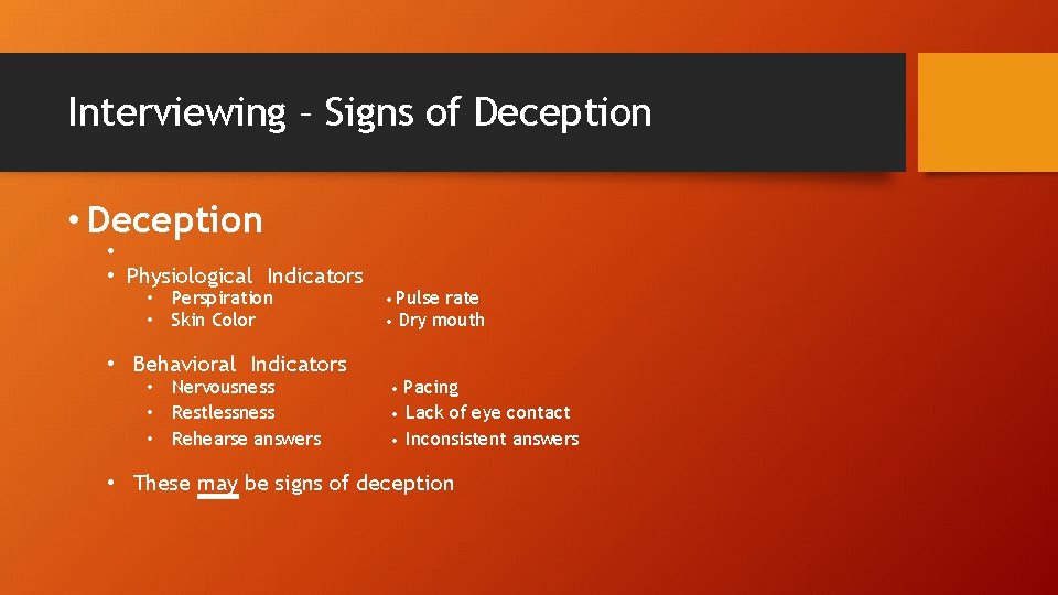 Interviewing – Signs of Deception • Deception • • Physiological Indicators • Perspiration •